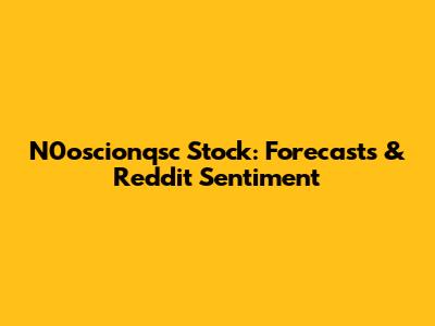 N0oscionqsc Stock: Forecasts & Reddit Sentiment
