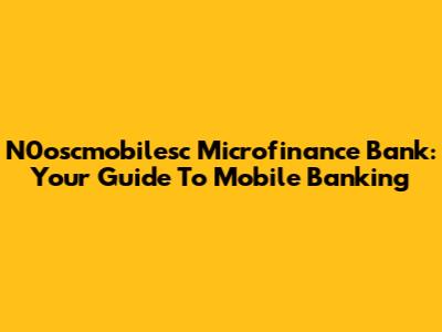 N0oscmobilesc Microfinance Bank: Your Guide To Mobile Banking