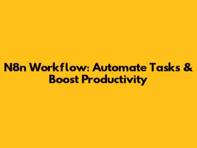 N8n Workflow: Automate Tasks & Boost Productivity