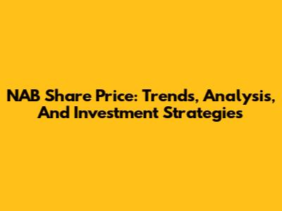 NAB Share Price: Trends, Analysis, And Investment Strategies
