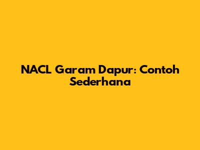 NACL Garam Dapur: Contoh Sederhana