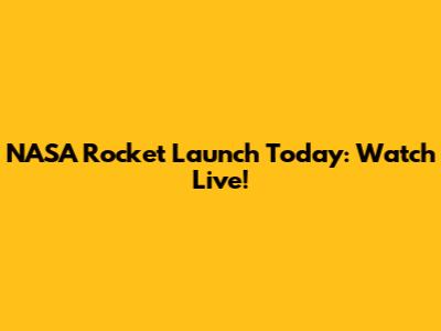 NASA Rocket Launch Today: Watch Live!