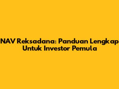 NAV Reksadana: Panduan Lengkap Untuk Investor Pemula