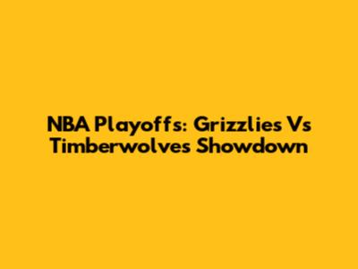 NBA Playoffs: Grizzlies Vs Timberwolves Showdown