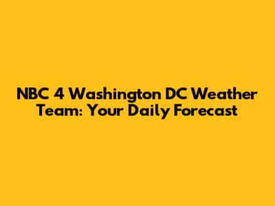 NBC 4 Washington DC Weather Team: Your Daily Forecast