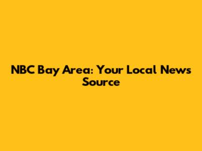 NBC Bay Area: Your Local News Source
