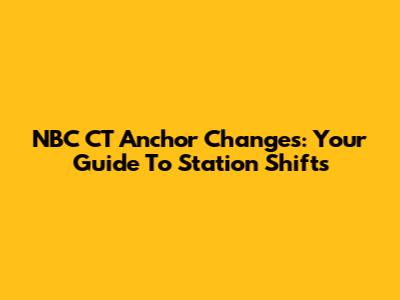 NBC CT Anchor Changes: Your Guide To Station Shifts