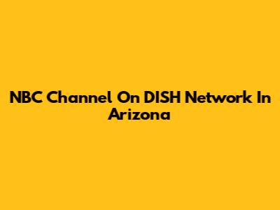 NBC Channel On DISH Network In Arizona