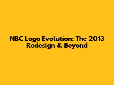 NBC Logo Evolution: The 2013 Redesign & Beyond