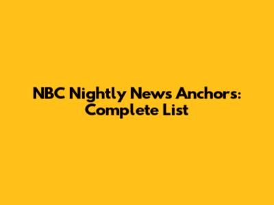 NBC Nightly News Anchors: Complete List