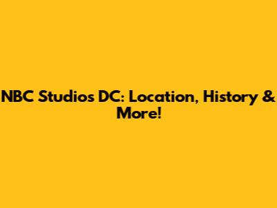 NBC Studios DC: Location, History & More!