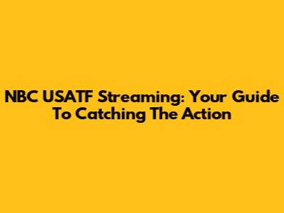 NBC USATF Streaming: Your Guide To Catching The Action