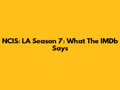 NCIS: LA Season 7: What The IMDb Says