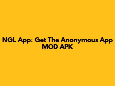 NGL App: Get The Anonymous App MOD APK