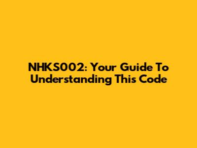 NHKS002: Your Guide To Understanding This Code