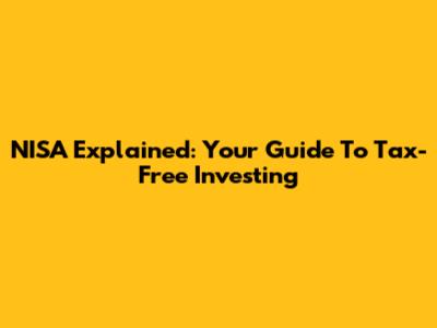 NISA Explained: Your Guide To Tax-Free Investing