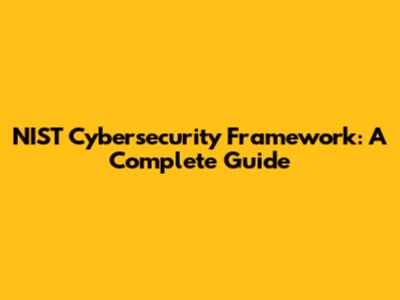 NIST Cybersecurity Framework: A Complete Guide