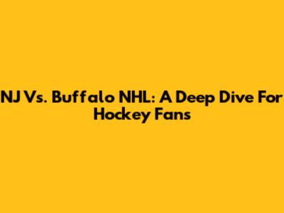 NJ Vs. Buffalo NHL: A Deep Dive For Hockey Fans
