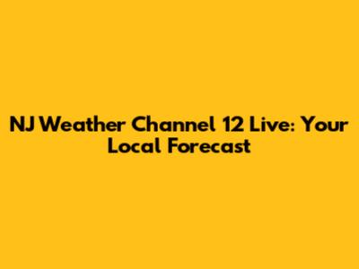 NJ Weather Channel 12 Live: Your Local Forecast