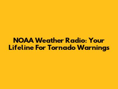 NOAA Weather Radio: Your Lifeline For Tornado Warnings