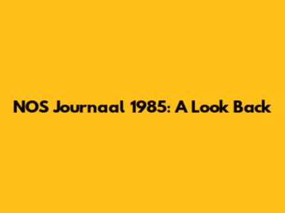 NOS Journaal 1985: A Look Back