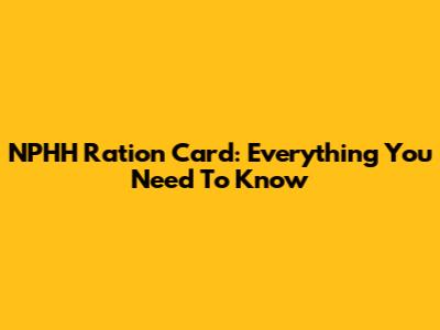 NPHH Ration Card: Everything You Need To Know