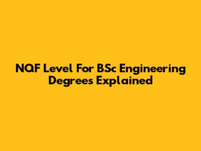 NQF Level For BSc Engineering Degrees Explained