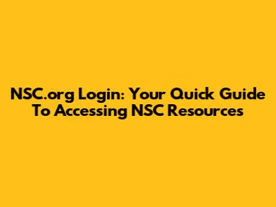 NSC.org Login: Your Quick Guide To Accessing NSC Resources