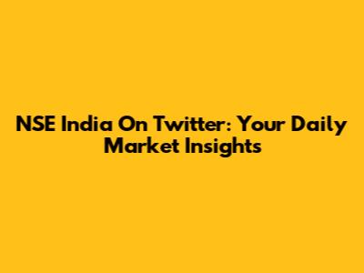 NSE India On Twitter: Your Daily Market Insights