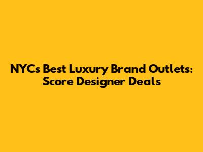 NYC's Best Luxury Brand Outlets: Score Designer Deals