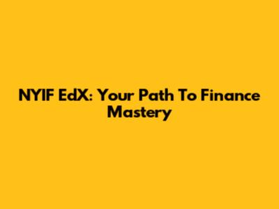 NYIF EdX: Your Path To Finance Mastery