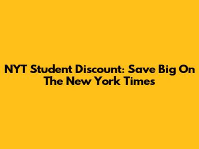 NYT Student Discount: Save Big On The New York Times