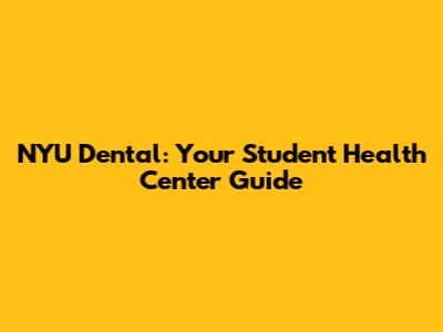 NYU Dental: Your Student Health Center Guide