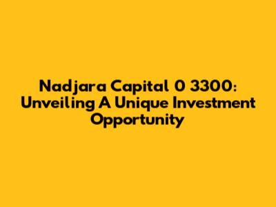 Nadjara Capital 0 3300: Unveiling A Unique Investment Opportunity