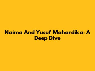 Naima And Yusuf Mahardika: A Deep Dive