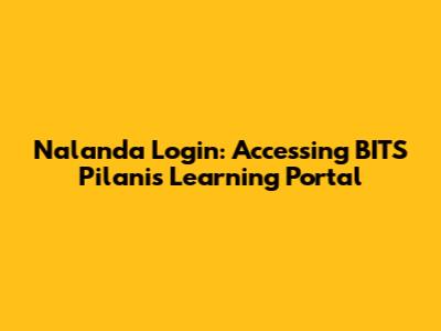 Nalanda Login: Accessing BITS Pilani's Learning Portal