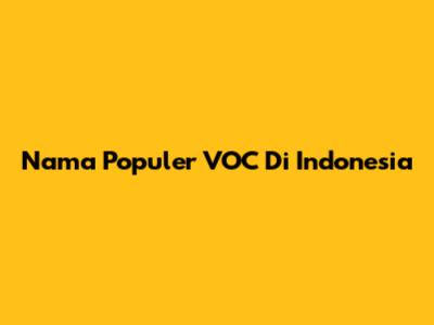 Nama Populer VOC Di Indonesia