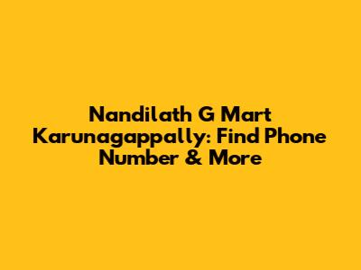 Nandilath G Mart Karunagappally: Find Phone Number & More