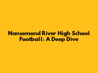 Nansemond River High School Football: A Deep Dive