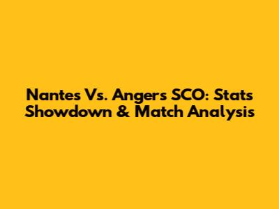 Nantes Vs. Angers SCO: Stats Showdown & Match Analysis