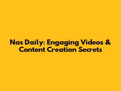 Nas Daily: Engaging Videos & Content Creation Secrets