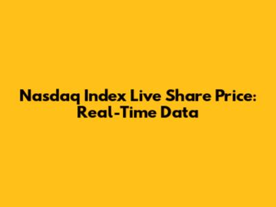 Nasdaq Index Live Share Price: Real-Time Data