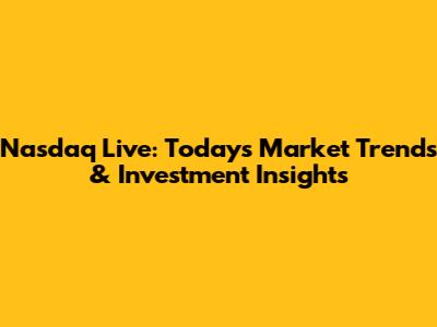 Nasdaq Live: Today's Market Trends & Investment Insights