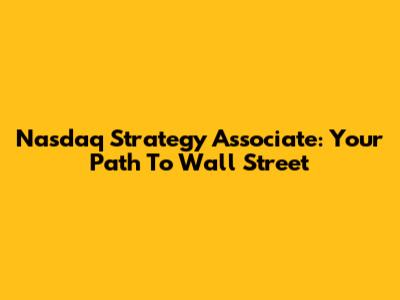 Nasdaq Strategy Associate: Your Path To Wall Street