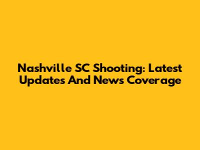 Nashville SC Shooting: Latest Updates And News Coverage