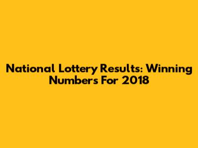 National Lottery Results: Winning Numbers For 2018