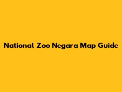 National Zoo Negara Map Guide
