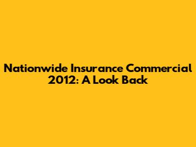 Nationwide Insurance Commercial 2012: A Look Back