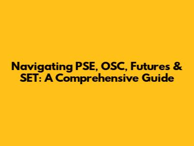 Navigating PSE, OSC, Futures & SET: A Comprehensive Guide