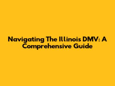 Navigating The Illinois DMV: A Comprehensive Guide